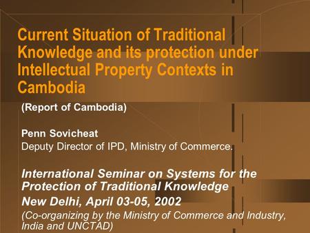 * 07/16/96 Current Situation of Traditional Knowledge and its protection under Intellectual Property Contexts in Cambodia (Report of Cambodia) Penn Sovicheat.