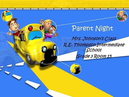 Parent Night Mrs. Johnson’s Class R.E. Thompson Intermediate School Grade 3 Room 15.