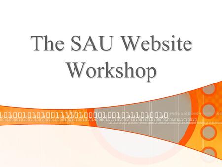 The SAU Website Workshop. Using the site Website Management The Campus Directory Form Manager Other available resources.