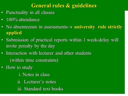 General rules & guidelines Punctuality in all classesPunctuality in all classes 100% attendance100% attendance No absenteeism in assessments  university.