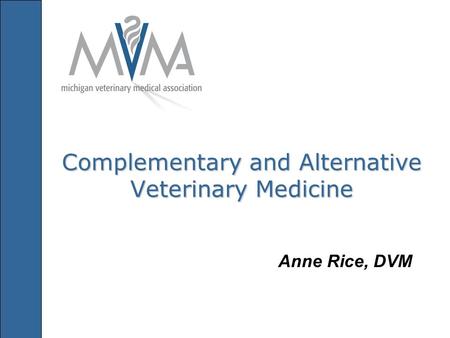 Complementary and Alternative Veterinary Medicine Anne Rice, DVM.