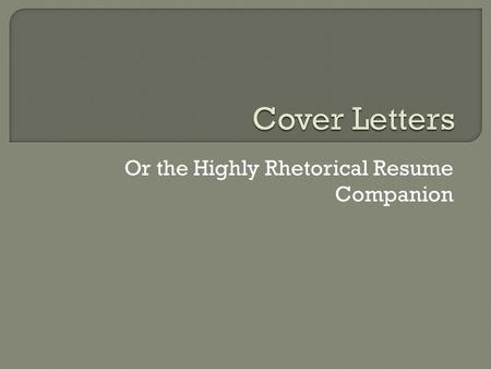 Or the Highly Rhetorical Resume Companion. Length  Typically, the job application letter should be no more than one printed page (standard 8 1/2 x 11).