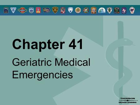 Chapter 41 Geriatric Medical Emergencies. © 2005 by Thomson Delmar Learning,a part of The Thomson Corporation. All Rights Reserved 2 Overview  The Aging.
