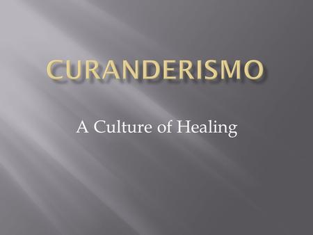 Curanderismo A Culture of Healing.