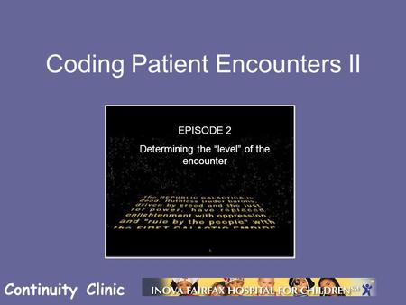 Continuity Clinic Coding Patient Encounters II EPISODE 2 Determining the “level” of the encounter.