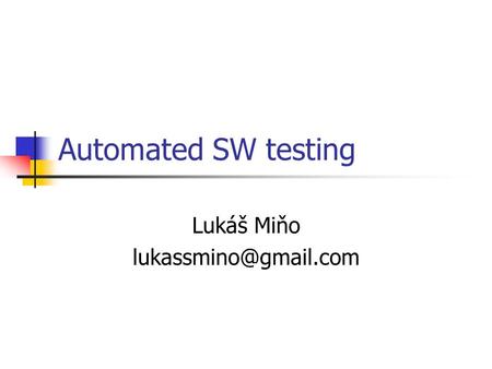 Automated SW testing Lukáš Miňo