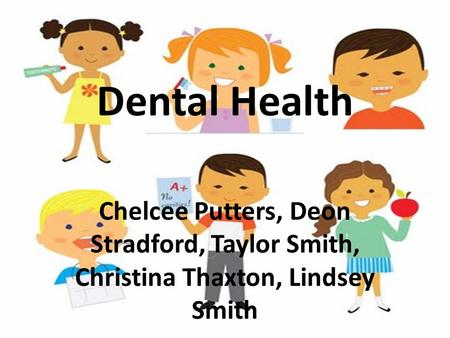 Dental Health Chelcee Putters, Deon Stradford, Taylor Smith, Christina Thaxton, Lindsey Smith.