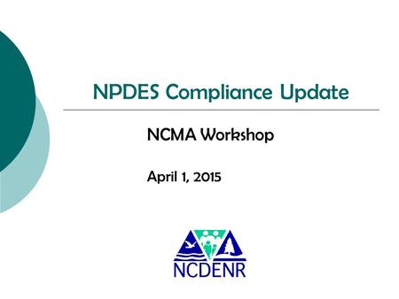NPDES Compliance Update NCMA Workshop April 1, 2015.