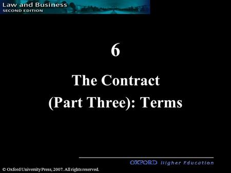 1 © Oxford University Press, 2007. All rights reserved. 6 The Contract (Part Three): Terms.