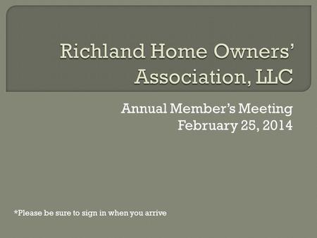 Annual Member’s Meeting February 25, 2014 *Please be sure to sign in when you arrive.