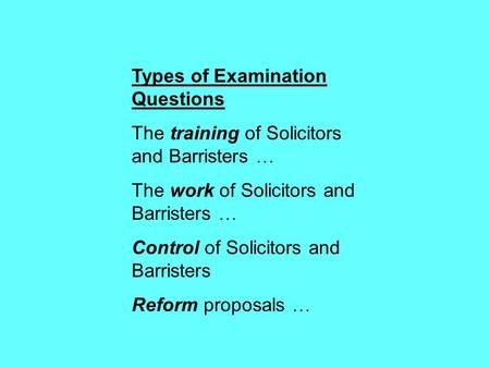 Types of Examination Questions The training of Solicitors and Barristers … The work of Solicitors and Barristers … Control of Solicitors and Barristers.