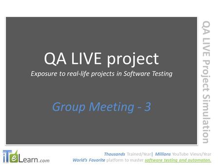 .com QA LIVE Project Simulation QA LIVE project Exposure to real-life projects in Software Testing Group Meeting - 3 QA LIVE project Exposure to real-life.