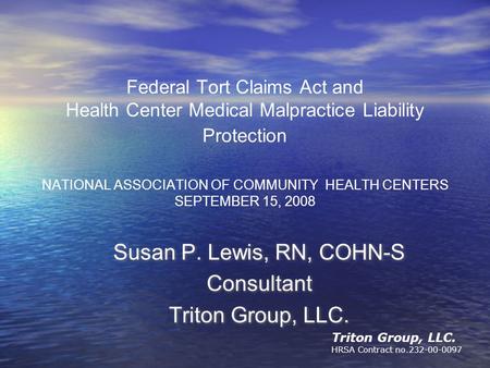 Triton Group, LLC. HRSA Contract no.232-00-0097 Federal Tort Claims Act and Health Center Medical Malpractice Liability Protection NATIONAL ASSOCIATION.