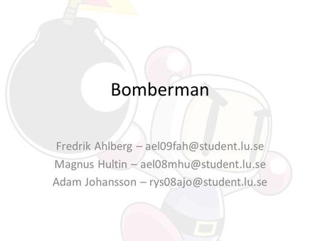 Bomberman Fredrik Ahlberg – Magnus Hultin – Adam Johansson –