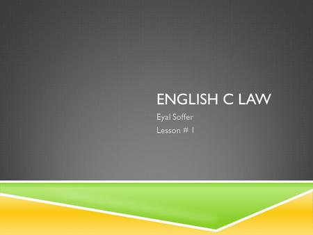 ENGLISH C LAW Eyal Soffer Lesson # 1. MENU  Rules & Regulations  Course requirements  Prenuptial Agreements.