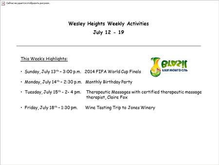 Wesley Heights Weekly Activities July 12 - 19 This Week’s Highlights: Sunday, July 13 th – 3:00 p.m. 2014 FIFA World Cup Finals Monday, July 14 th – 2:30.