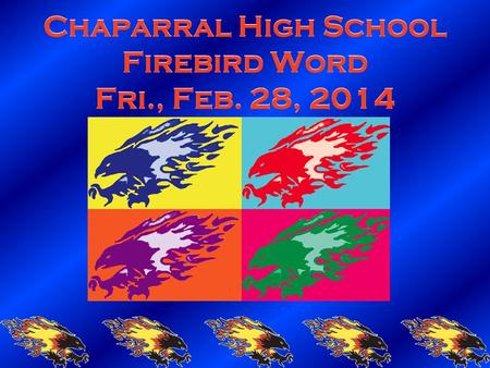 Chaparral High School Firebird Word Fri., Feb. 28, 2014.