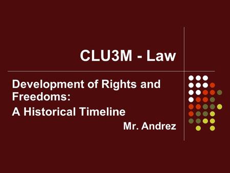 Development of Rights and Freedoms: A Historical Timeline Mr. Andrez