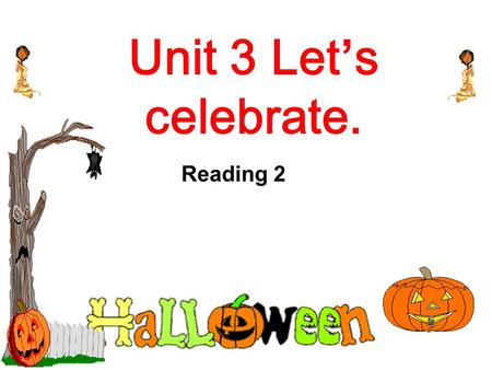 Unit 3 Let’s celebrate. Reading 2. Halloween Halloween 1 Who celebrates Halloween? 2 What game do children play ? 3 What do children wear ? 4 How do they.