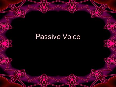 Passive Voice.