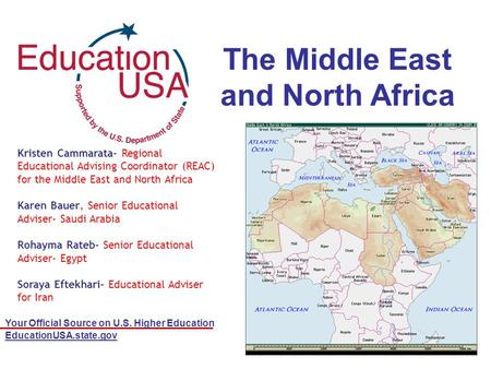 Your Official Source on U.S. Higher Education EducationUSA.state.gov The Middle East and North Africa Kristen Cammarata- Regional Educational Advising.