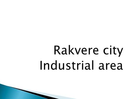 Rakvere city Industrial area. Rakvere city is divided into 19 districts.Rakvere is based on three neighboring district – The old town, the city center.