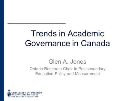 Glen A. Jones Ontario Research Chair in Postsecondary Education Policy and Measurement Trends in Academic Governance in Canada.