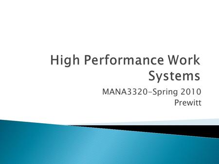 MANA3320-Spring 2010 Prewitt.  HWPS ◦ Is a specific combination of HR practices, work structures, and processes that maximizes employee knowledge, skill,