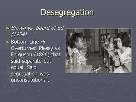 Desegregation Brown vs. Board of Ed (1954)