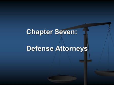Chapter Seven: Defense Attorneys. The RIGHT TO COUNSEL SIXTH AMENDMENT “In all criminal prosecutions the accused shall enjoy the right…..to have the assistance.