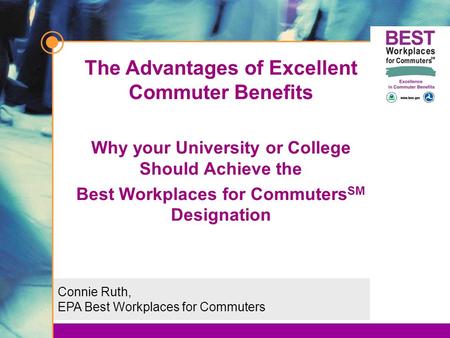 Connie Ruth, EPA Best Workplaces for Commuters The Advantages of Excellent Commuter Benefits Why your University or College Should Achieve the Best Workplaces.