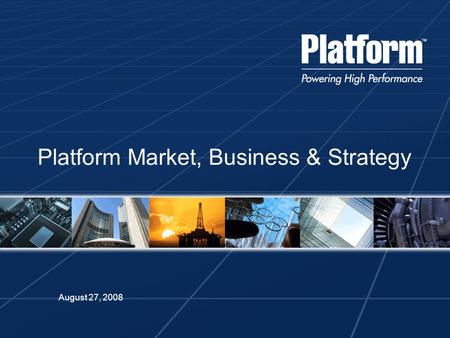 August 27, 2008 Platform Market, Business & Strategy.
