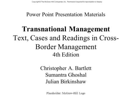 Power Point Presentation Materials Transnational Management Text, Cases and Readings in Cross-Border Management 4th Edition Christopher A. Bartlett Sumantra.