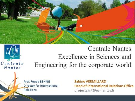 Sabine VERMILLARD Head of International Relations Office Centrale Nantes Excellence in Sciences and Engineering for the corporate.