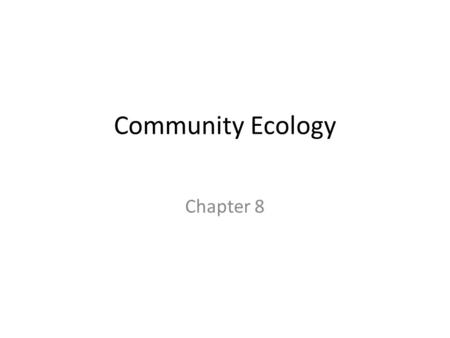 Community Ecology Chapter 8.