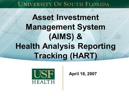Asset Investment Management System (AIMS) & Health Analysis Reporting Tracking (HART) April 18, 2007.