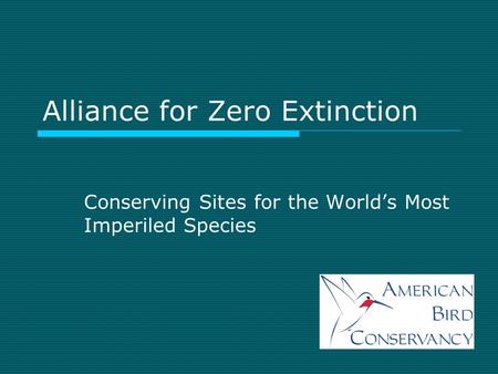 Alliance for Zero Extinction Conserving Sites for the World’s Most Imperiled Species.