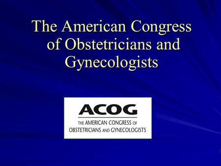 The American Congress of Obstetricians and Gynecologists.