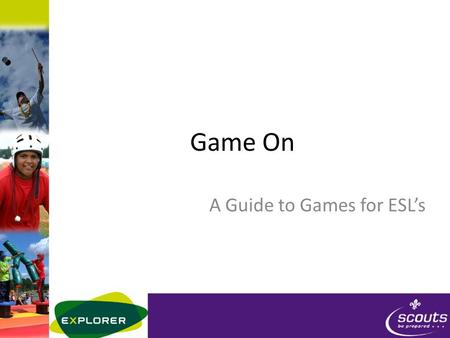 Game On A Guide to Games for ESL’s. Objective Why we play games Understand the different types of games When to play which games How to keep games safe.