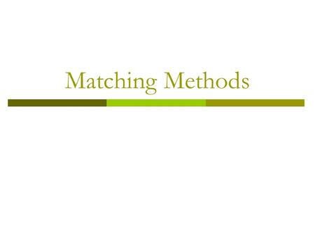 Matching Methods. Matching: Overview  The ideal comparison group is selected such that matches the treatment group using either a comprehensive baseline.