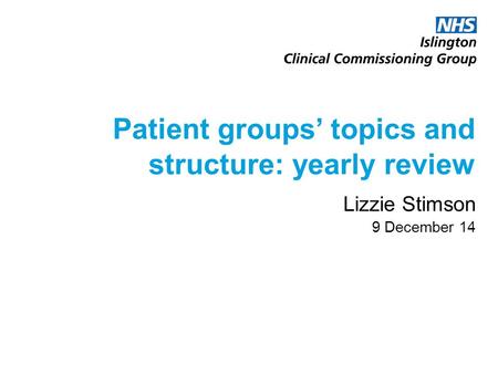 Patient groups’ topics and structure: yearly review Lizzie Stimson 9 December 14.