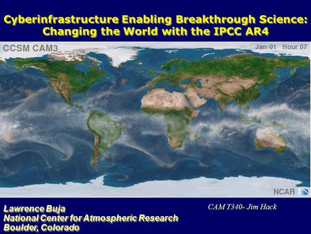 Cyberinfrastructure Enabling Breakthrough Science: Changing the World with the IPCC AR4 Cyberinfrastructure Enabling Breakthrough Science: Changing the.
