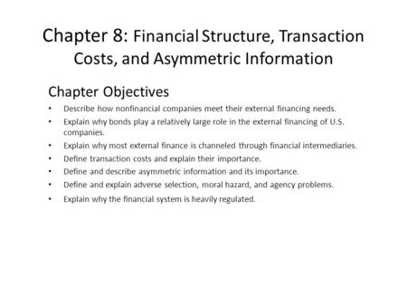 Chapter 8: Financial Structure, Transaction Costs, and Asymmetric Information Chapter Objectives Describe how nonfinancial companies meet their external.