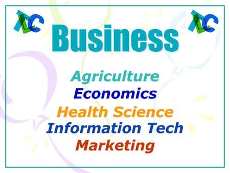 Business Information Tech Agriculture Economics Health Science Marketing.