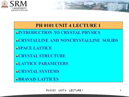 PH 0101 UNIT 4 LECTURE 1 INTRODUCTION TO CRYSTAL PHYSICS