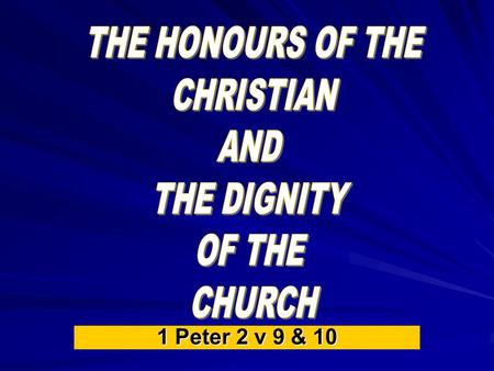 THE HONOURS OF THE CHRISTIAN AND THE DIGNITY OF THE CHURCH