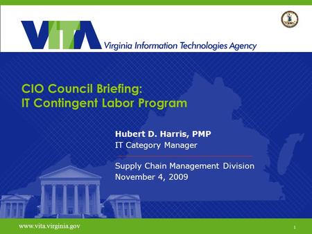 1 www.vita.virginia.gov CIO Council Briefing: IT Contingent Labor Program Hubert D. Harris, PMP IT Category Manager Supply Chain Management Division November.