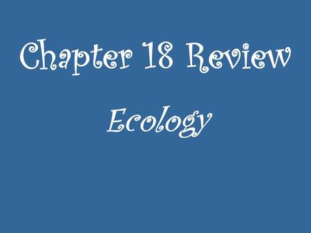 Chapter 18 Review Ecology.