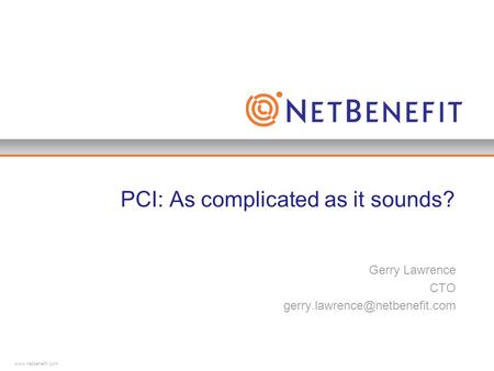 PCI: As complicated as it sounds? Gerry Lawrence CTO