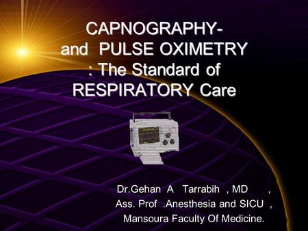 CAPNOGRAPHY- and PULSE OXIMETRY : The Standard of RESPIRATORY Care